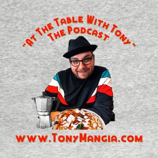 “At The Table With Tony” The Podcast T-Shirt